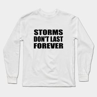 Storms don't last forever Long Sleeve T-Shirt